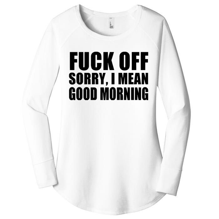 Fuck Off SorryI Mean Good Morning Women's Perfect Tri Tunic Long Sleeve Shirt