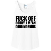 Fuck Off SorryI Mean Good Morning Ladies Essential Tank