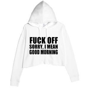 Fuck Off SorryI Mean Good Morning Crop Fleece Hoodie