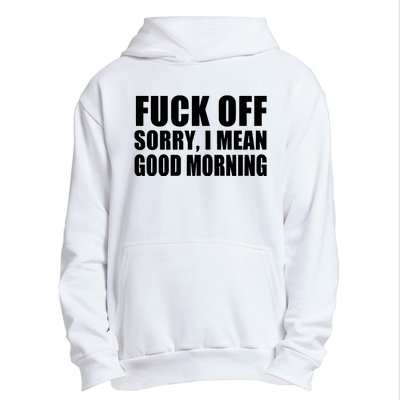 Fuck Off SorryI Mean Good Morning Urban Pullover Hoodie