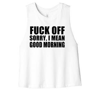 Fuck Off SorryI Mean Good Morning Women's Racerback Cropped Tank