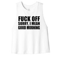 Fuck Off SorryI Mean Good Morning Women's Racerback Cropped Tank