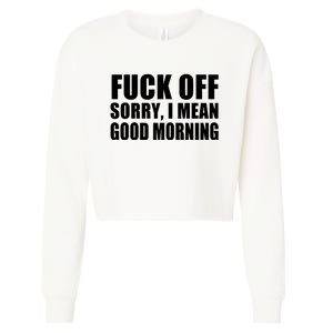 Fuck Off SorryI Mean Good Morning Cropped Pullover Crew