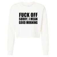 Fuck Off SorryI Mean Good Morning Cropped Pullover Crew