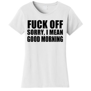 Fuck Off SorryI Mean Good Morning Women's T-Shirt