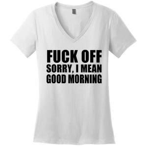 Fuck Off SorryI Mean Good Morning Women's V-Neck T-Shirt