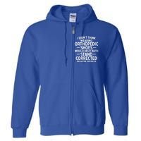 Funny Orthopedic Shoes Quote Stand Corrected Dad Joke Pun Gift Full Zip Hoodie