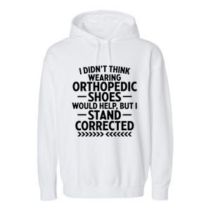 Funny Orthopedic Shoes Quote Stand Corrected Dad Joke Pun Gift Garment-Dyed Fleece Hoodie