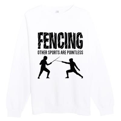 Fencing Other Sports Are Pointless Fencer Epee Fencing Premium Crewneck Sweatshirt