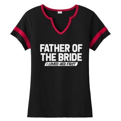 Father Of The Bride I Loved Her First Wedding Dad Ladies Halftime Notch Neck Tee