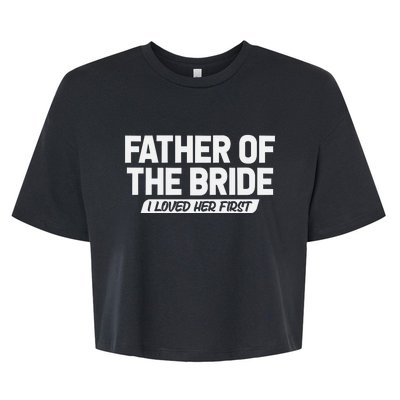 Father Of The Bride I Loved Her First Wedding Dad Bella+Canvas Jersey Crop Tee