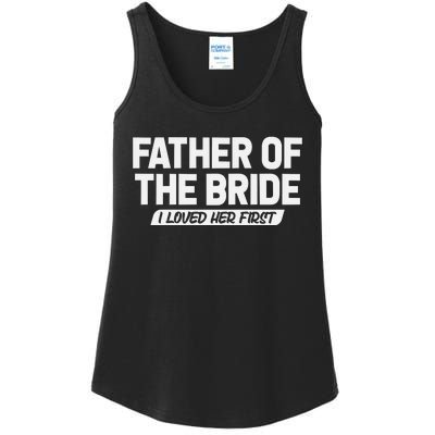 Father Of The Bride I Loved Her First Wedding Dad Ladies Essential Tank