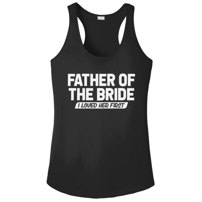 Father Of The Bride I Loved Her First Wedding Dad Ladies PosiCharge Competitor Racerback Tank