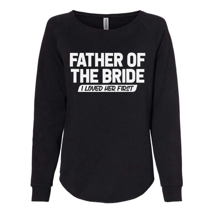 Father Of The Bride I Loved Her First Wedding Dad Womens California Wash Sweatshirt