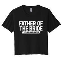 Father Of The Bride I Loved Her First Wedding Dad Women's Crop Top Tee