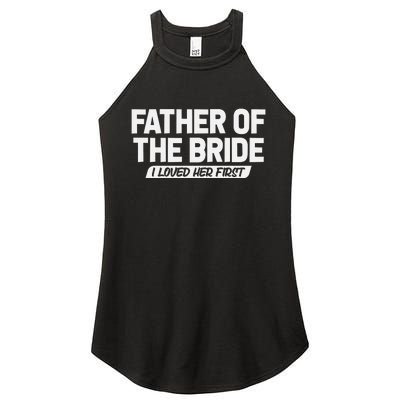 Father Of The Bride I Loved Her First Wedding Dad Women's Perfect Tri Rocker Tank