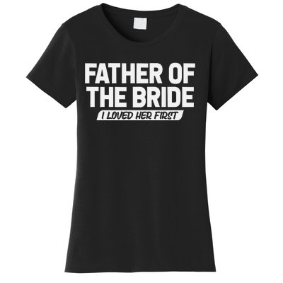 Father Of The Bride I Loved Her First Wedding Dad Women's T-Shirt