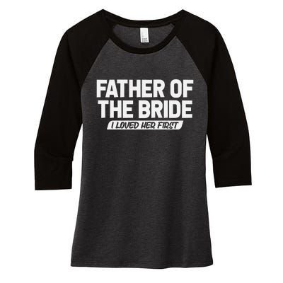 Father Of The Bride I Loved Her First Wedding Dad Women's Tri-Blend 3/4-Sleeve Raglan Shirt