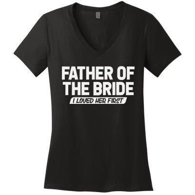 Father Of The Bride I Loved Her First Wedding Dad Women's V-Neck T-Shirt