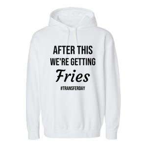 Fries On Transfer Day Infertility Embryo Ivf Mom Ivf Dad Great Gift Garment-Dyed Fleece Hoodie