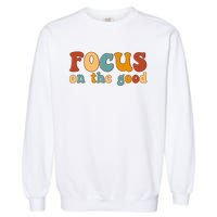 Focus On The Good Retro Quote Garment-Dyed Sweatshirt