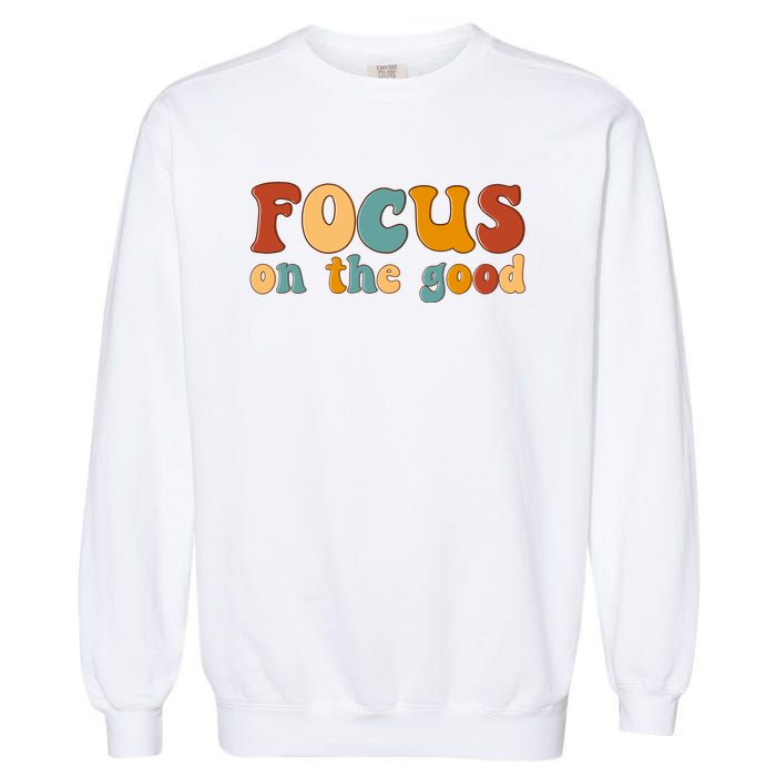 Focus On The Good Retro Quote Garment-Dyed Sweatshirt