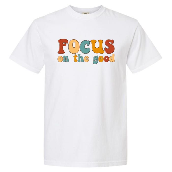 Focus On The Good Retro Quote Garment-Dyed Heavyweight T-Shirt