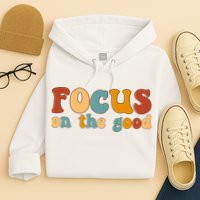 Focus On The Good Retro Quote Hoodie