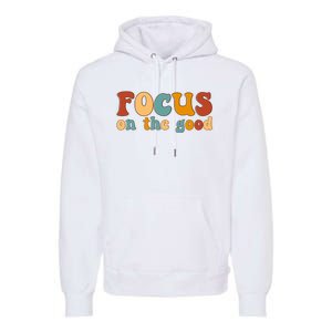 Focus On The Good Retro Quote Premium Hoodie