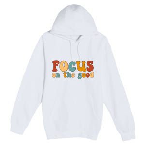 Focus On The Good Retro Quote Premium Pullover Hoodie