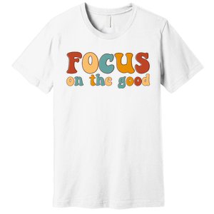 Focus On The Good Retro Quote Premium T-Shirt