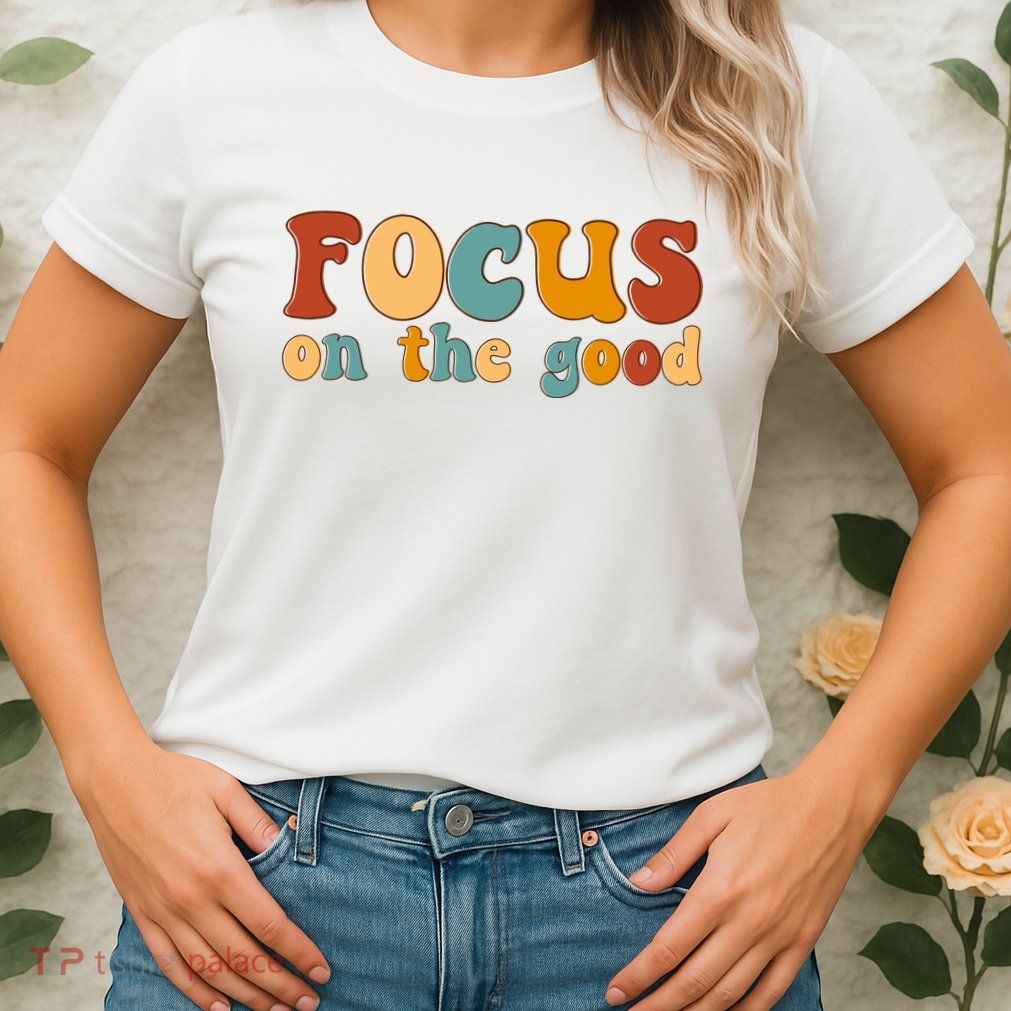 Focus On The Good Retro Quote Womens T-Shirt