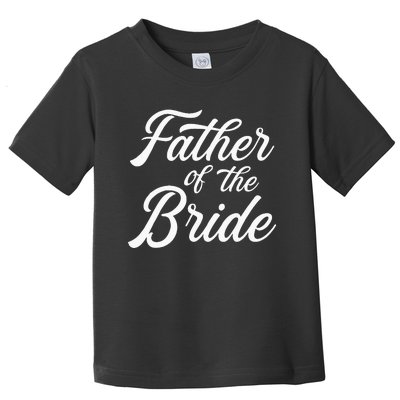 Father Of The Bride Dad Gift For Wedding Or Bachelor Party Toddler T-Shirt