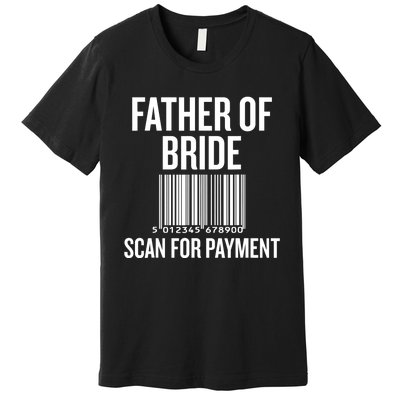 Father Of The Bride, Scan For Payment Funny Premium T-Shirt