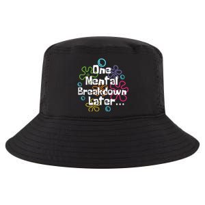 Funny One Tal Breakdown Later Tal Health Awareness Cool Gift Cool Comfort Performance Bucket Hat