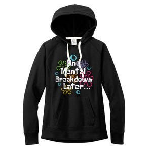 Funny One Tal Breakdown Later Tal Health Awareness Cool Gift Women's Fleece Hoodie