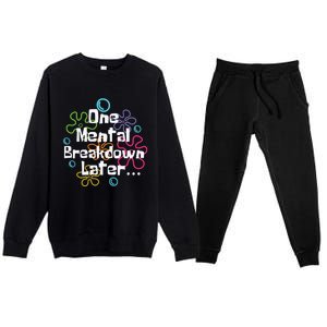 Funny One Tal Breakdown Later Tal Health Awareness Cool Gift Premium Crewneck Sweatsuit Set