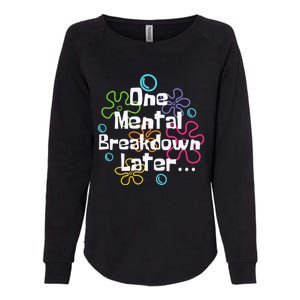 Funny One Tal Breakdown Later Tal Health Awareness Cool Gift Womens California Wash Sweatshirt