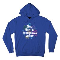 Funny One Tal Breakdown Later Tal Health Awareness Cool Gift Hoodie