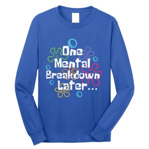 Funny One Tal Breakdown Later Tal Health Awareness Cool Gift Long Sleeve Shirt