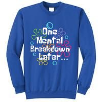 Funny One Tal Breakdown Later Tal Health Awareness Cool Gift Sweatshirt