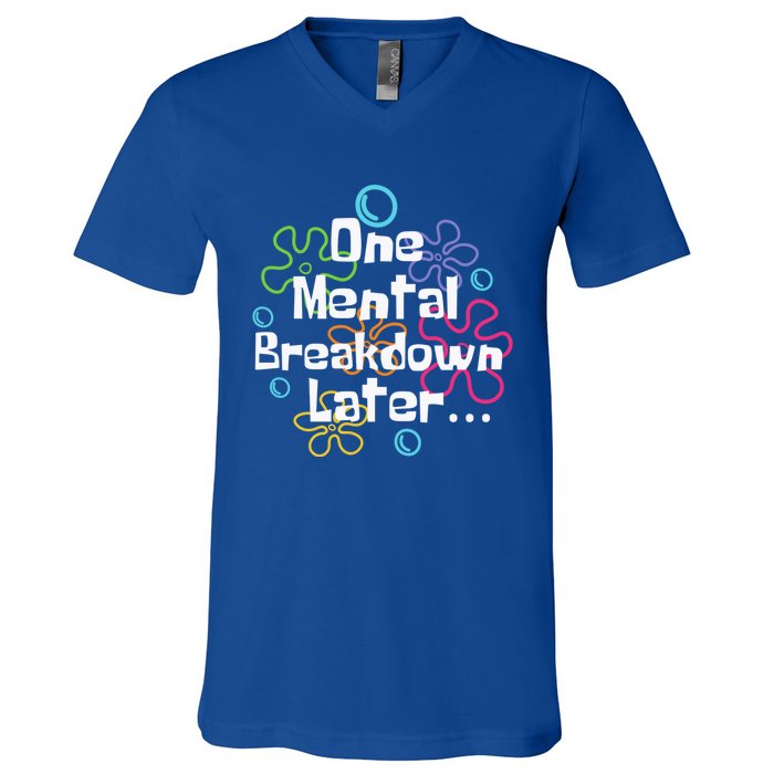 Funny One Tal Breakdown Later Tal Health Awareness Cool Gift V-Neck T-Shirt