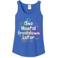 Funny One Tal Breakdown Later Tal Health Awareness Cool Gift Ladies Essential Tank