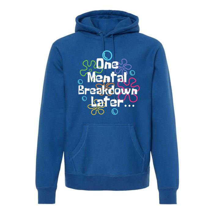 Funny One Tal Breakdown Later Tal Health Awareness Cool Gift Premium Hoodie