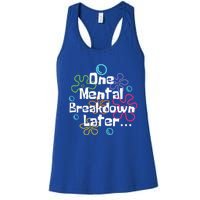 Funny One Tal Breakdown Later Tal Health Awareness Cool Gift Women's Racerback Tank