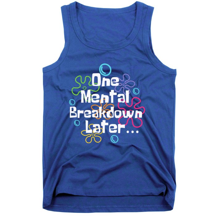 Funny One Tal Breakdown Later Tal Health Awareness Cool Gift Tank Top