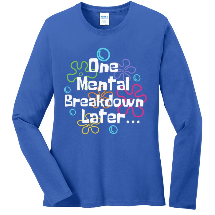 Funny One Tal Breakdown Later Tal Health Awareness Cool Gift Ladies Long Sleeve Shirt