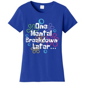 Funny One Tal Breakdown Later Tal Health Awareness Cool Gift Women's T-Shirt