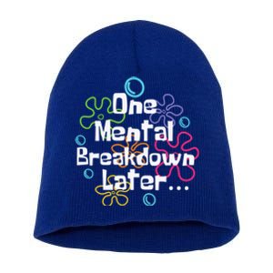 Funny One Tal Breakdown Later Tal Health Awareness Cool Gift Short Acrylic Beanie