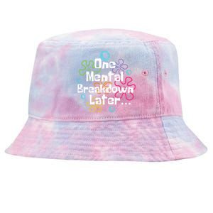 Funny One Tal Breakdown Later Tal Health Awareness Cool Gift Tie-Dyed Bucket Hat